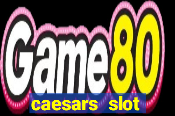 caesars slot machines & games