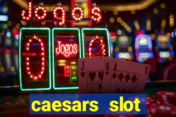 caesars slot machines & games