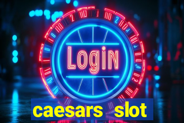 caesars slot machines & games