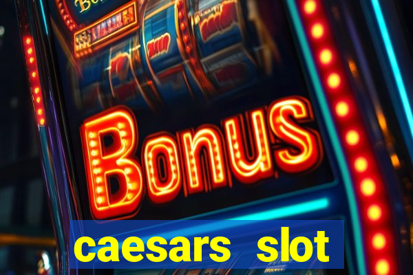 caesars slot machines & games