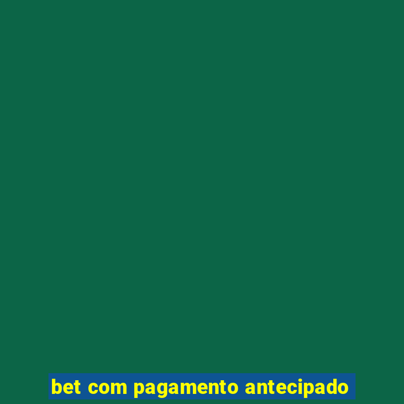 bet com pagamento antecipado