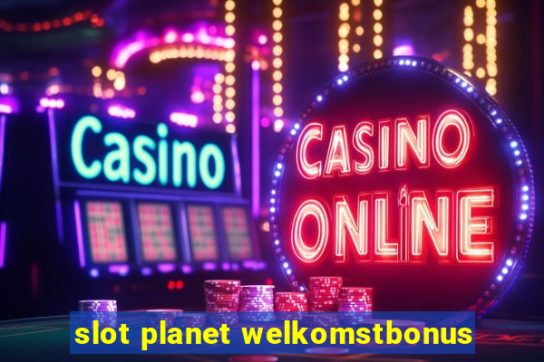 slot planet welkomstbonus