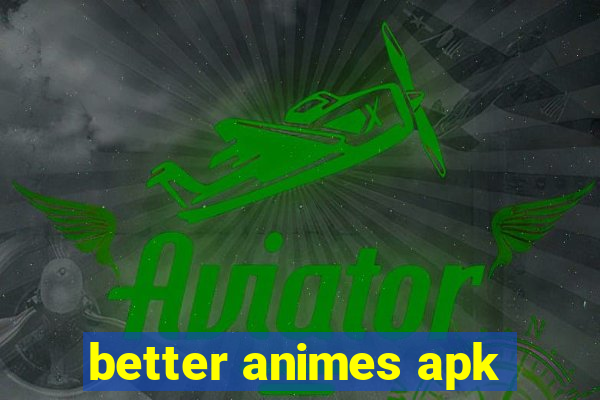 better animes apk