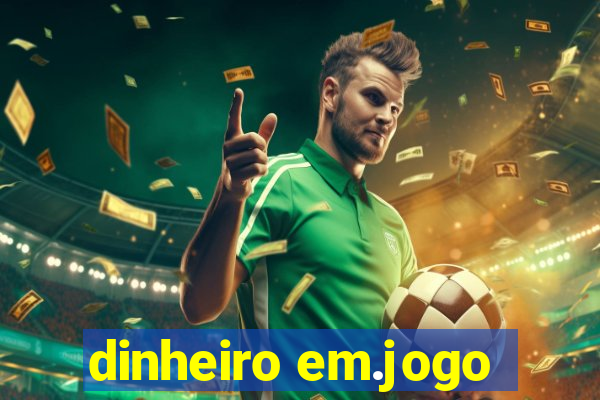 dinheiro em.jogo