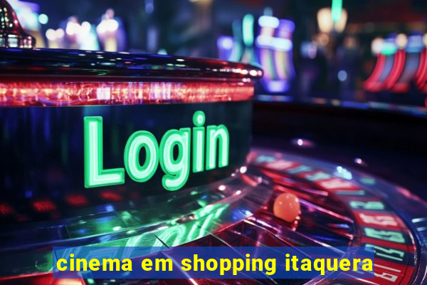 cinema em shopping itaquera