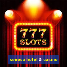 seneca hotel & casino