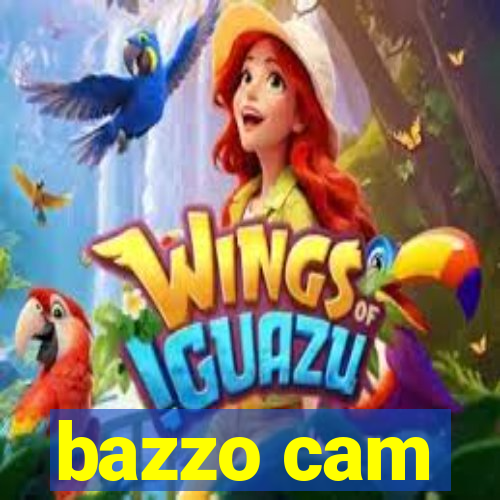 bazzo cam