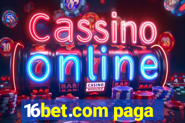 16bet.com paga