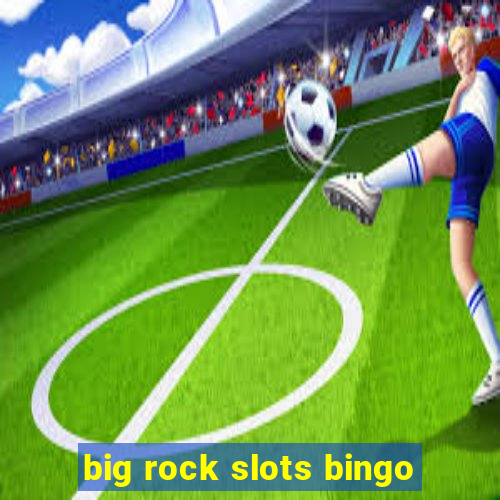 big rock slots bingo