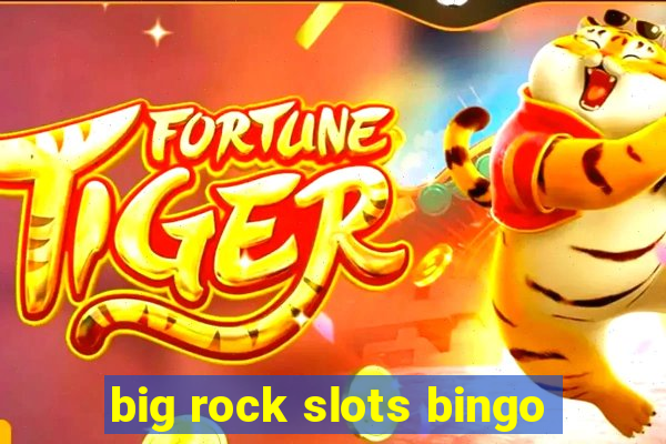 big rock slots bingo