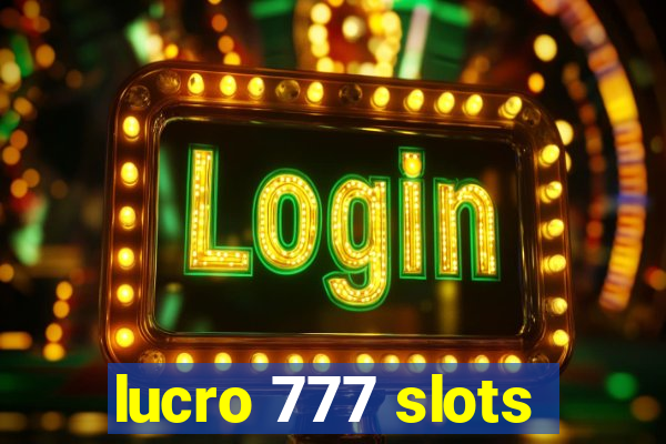 lucro 777 slots