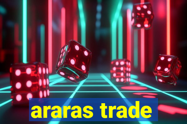 araras trade