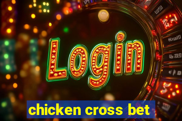 chicken cross bet