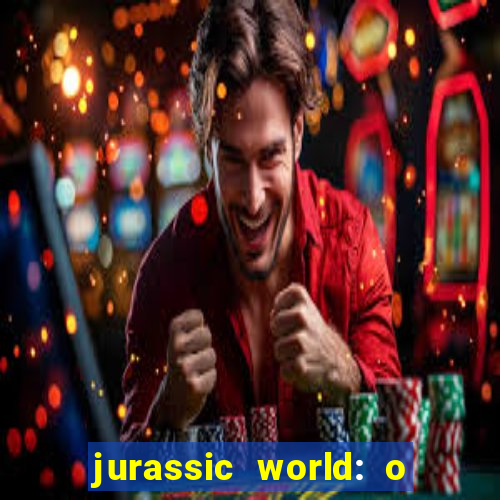 jurassic world: o mundo dos dinossauros filme completo dublado youtube