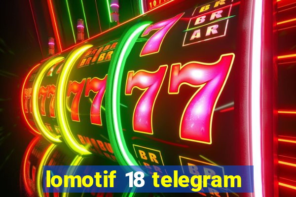 lomotif 18 telegram