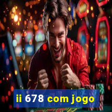 ii 678 com jogo