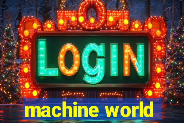 machine world