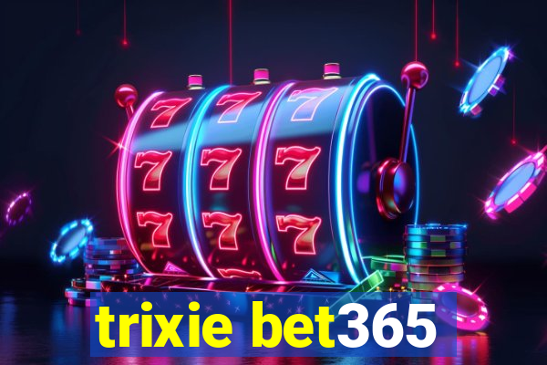 trixie bet365