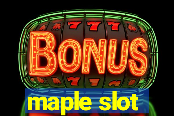 maple slot