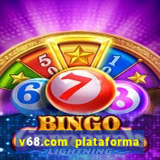 v68.com plataforma de jogos