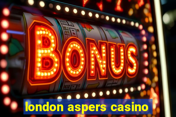 london aspers casino