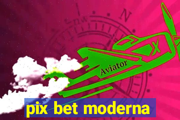 pix bet moderna