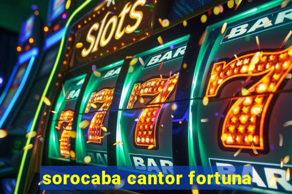 sorocaba cantor fortuna