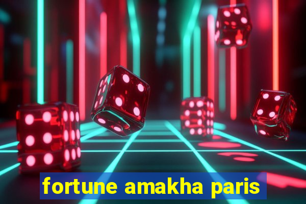 fortune amakha paris