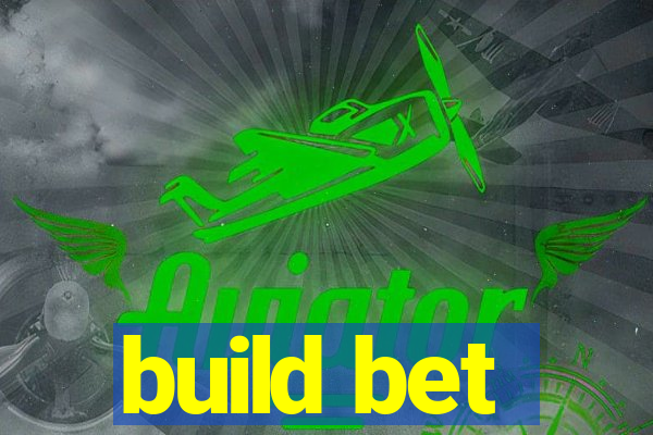 build bet