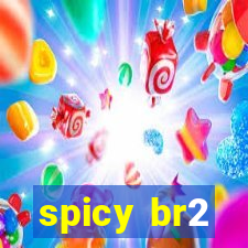 spicy br2