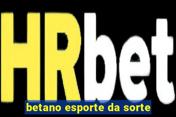 betano esporte da sorte