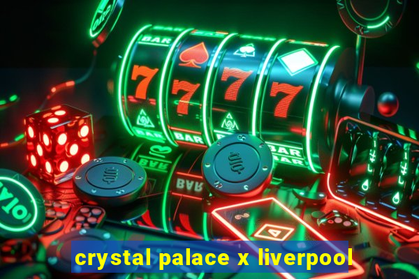 crystal palace x liverpool