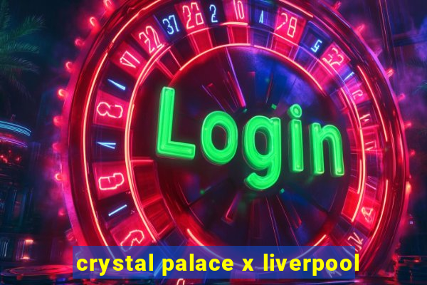 crystal palace x liverpool