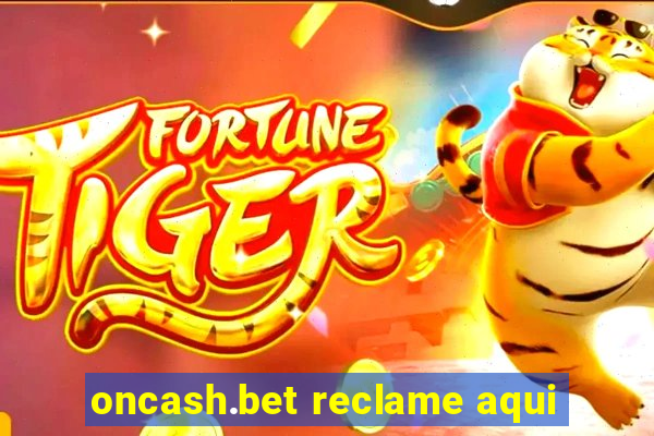 oncash.bet reclame aqui