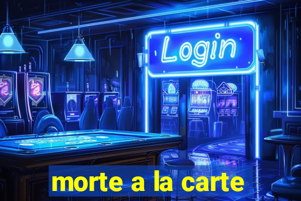 morte a la carte