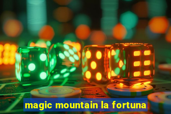 magic mountain la fortuna