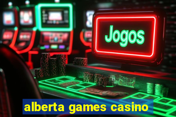 alberta games casino