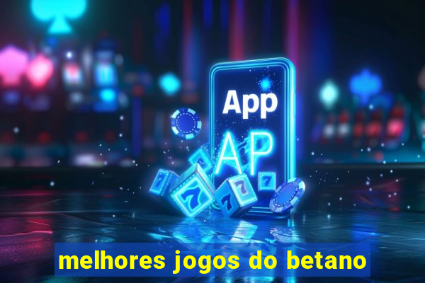 melhores jogos do betano