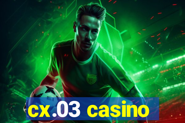 cx.03 casino