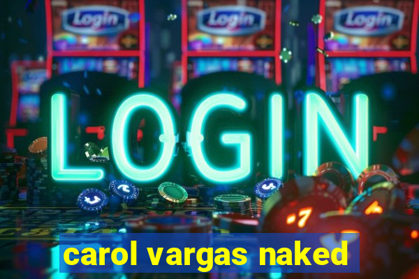 carol vargas naked