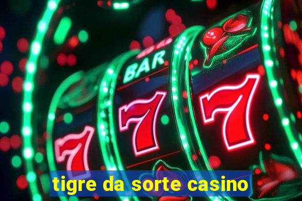 tigre da sorte casino