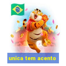 unica tem acento