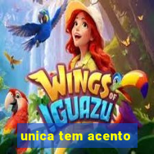 unica tem acento