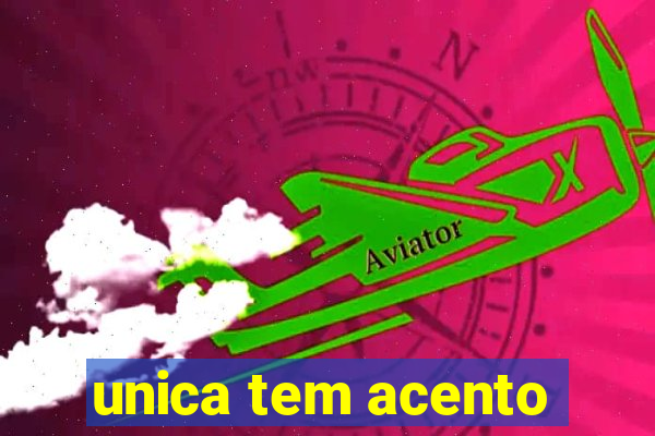 unica tem acento