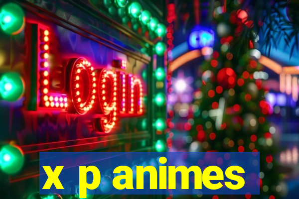 x p animes