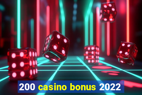 200 casino bonus 2022