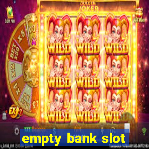 empty bank slot