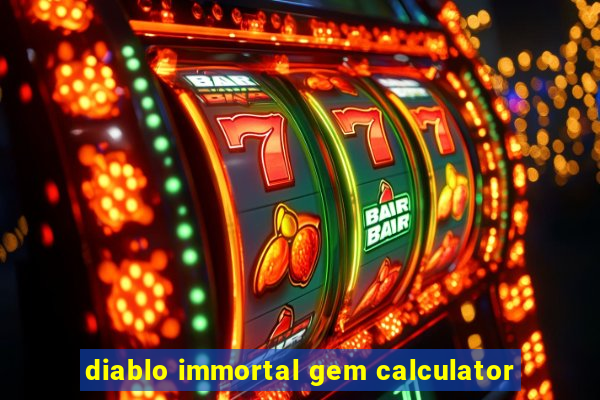 diablo immortal gem calculator