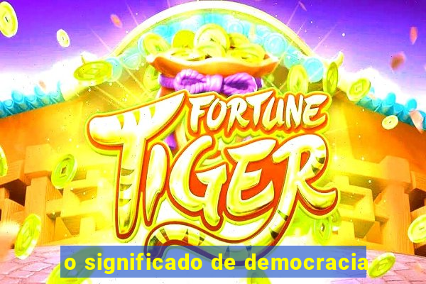 o significado de democracia