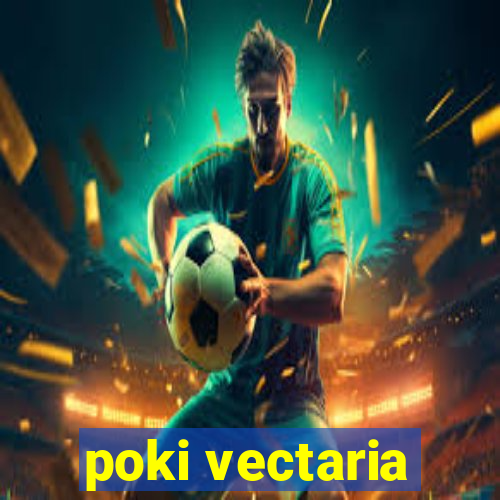 poki vectaria